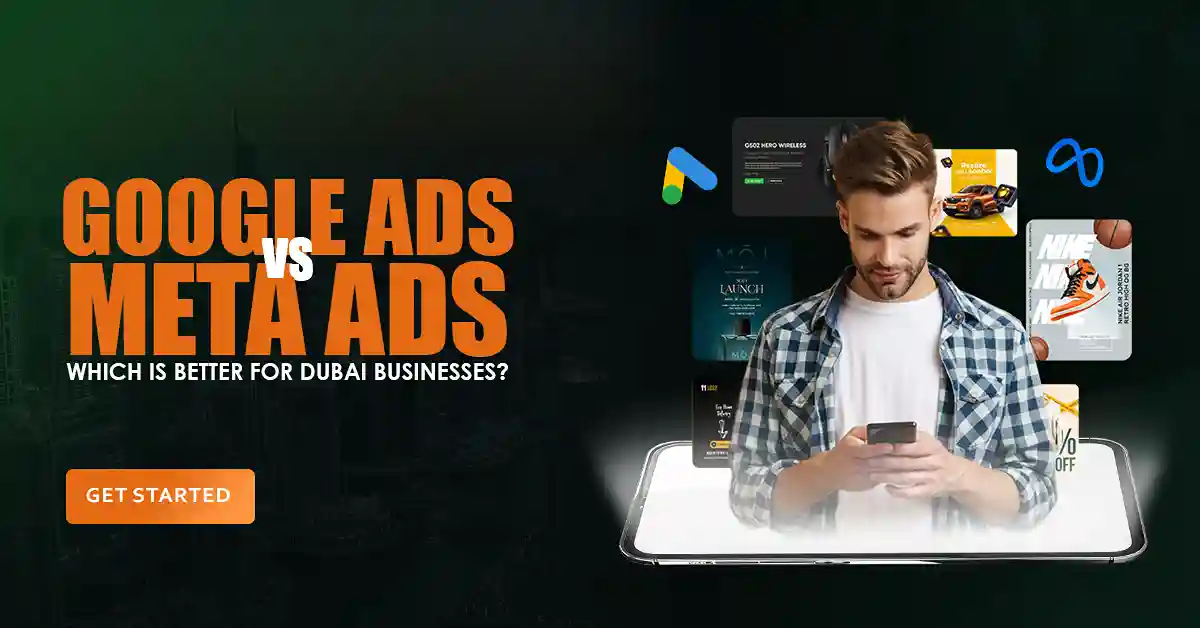 Google Ads vs Meta Ads: Which is Better for Dubai Businesses