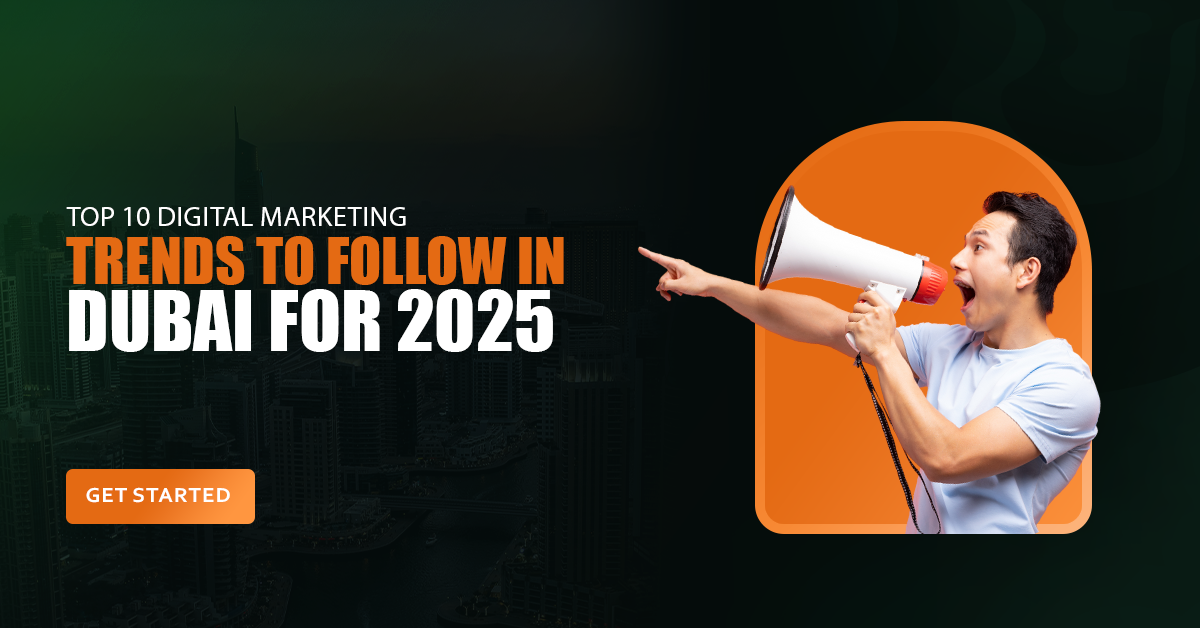 Top 10 Digital Marketing Trends Dubai to follow in 2025