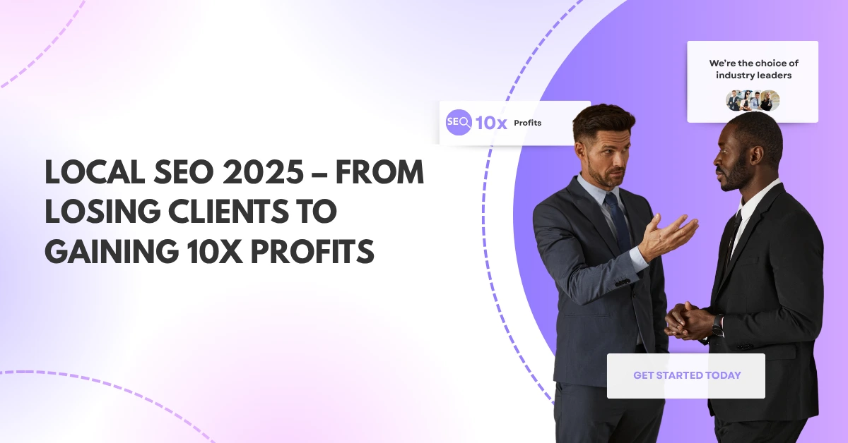 Local-SEO-2025-–-From-Losing-Clients-to-Gaining-10X-Profits