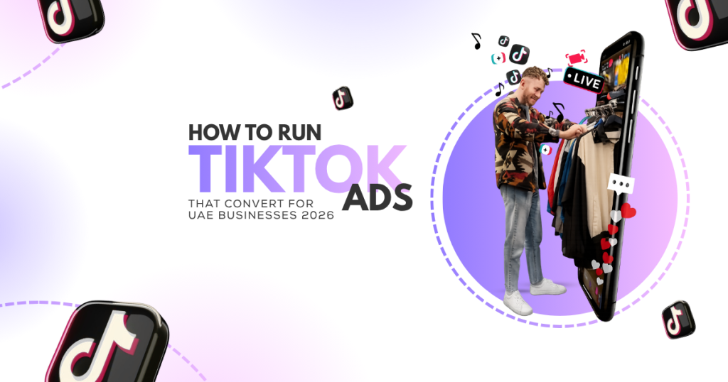 How to Run TikTok Ads That Convert for UAE Businesses 2026