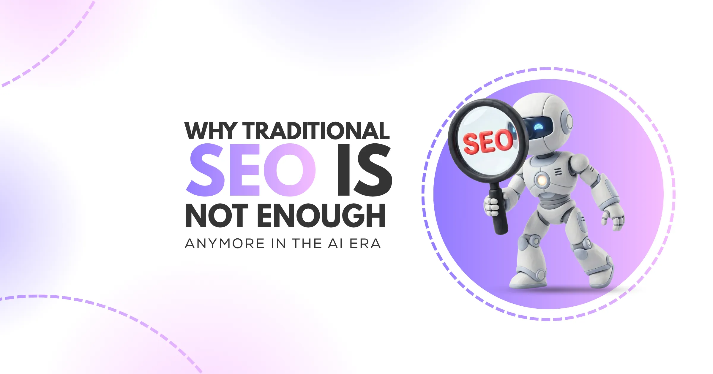 Why traditional SEO is not enough anymore in the AI Era